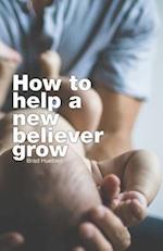 How to Help a New Believer Grow