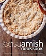 Easy Amish Cookbook: Enjoy Authentic Amish Style Cooking with Easy Amish Recipes 