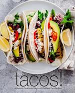 Tacos!: A Mexican Cookbook Filled with Delicious Taco Recipes 