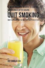 91 Meal and Juice Recipes to Control Your Hunger after Having Quit Smoking