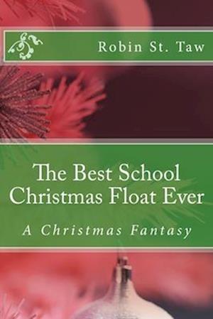 The Best School Christmas Float Ever: A Christmas Fantasy