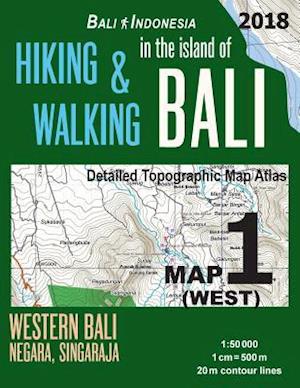 Bali Indonesia Map 1 (West) Hiking & Walking in the Island of Bali Detailed Topographic Map Atlas 1:50000 Western Bali Negara Singaraja: Trails, Hikes