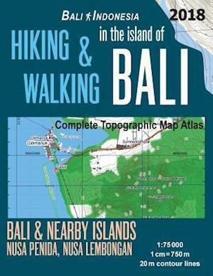 Hiking & Walking in the Island of Bali Complete Topographic Map Atlas Bali Indonesia 1:75000 Bali & Nearby Islands Nusa Penida, Nusa Lembongan: Travel
