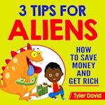 3 Tips for Aliens: How To Save Money and Get Rich 