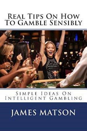 Real Tips on How to Gamble Sensibly