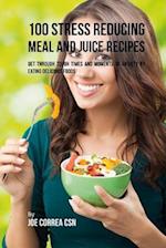 100 Stress Reducing Meal and Juice Recipes