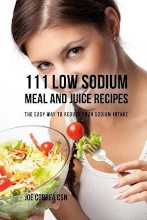 111 Low Sodium Meal and Juice Recipes