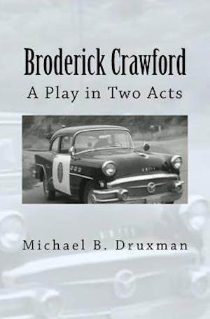 Broderick Crawford: A Play in Two Acts