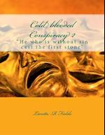 Cold blooded Conspiracy 2