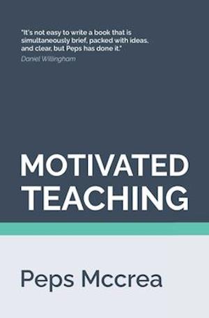 Motivated Teaching: Harnessing the science of motivation to boost attention and effort in the classroom