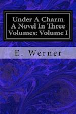 Under a Charm a Novel in Three Volumes