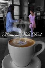 Moments with Dad