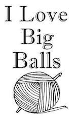 I Love Big Balls