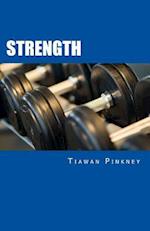 Strength: Over 200 Fitness Strategies and Weight Lifting Routines to Promote Weight Loss and Build Muscular Strong Bodies 