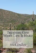 Trusting God When Life Is Hard