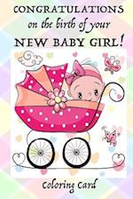 CONGRATULATIONS on the birth of your NEW BABY GIRL! (Coloring Card)