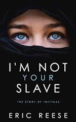 I'm not your Slave: The Story of Imtiyaaz 