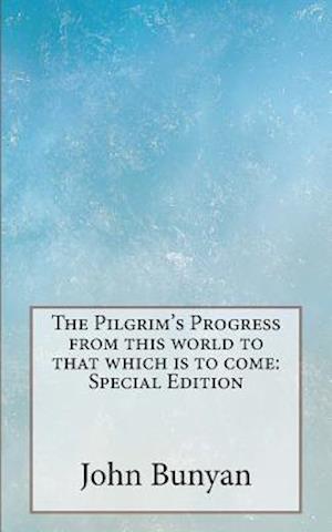 The Pilgrim's Progress from This World to That Which Is to Come