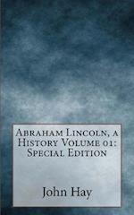 Abraham Lincoln, a History Volume 01