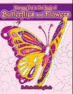 Extreme Dot to Dot Book of Butterflies and Flowers: Connect The Dots Book for Adults With Butterflies and Flowers for Ultimate Relaxation and Stress R