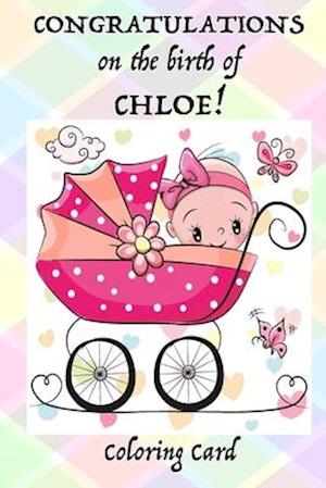CONGRATULATIONS on the birth of CHLOE! (Coloring Card)