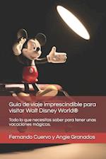 La Guía de Viaje Imprescindible Para Visitar Walt Disney World(r)