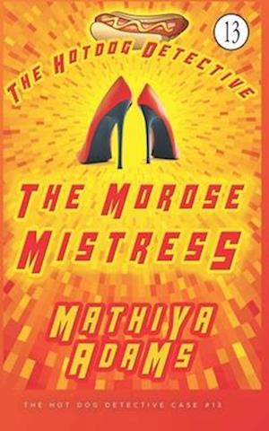 The Morose Mistress: The Hot Dog Detective (A Denver Detective Cozy Mystery)