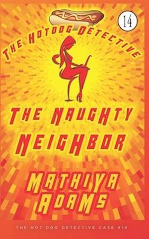 The Naughty Neighbor: The Hot Dog Detective ( A Denver Detective Cozy Mystery)