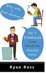 Why Am I Not Skinny or 5 Products from Which You Should Refuse!