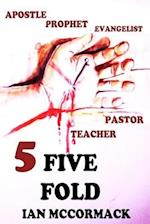FIVE FOLD : Apostles, prophets, evangelist, pastors and teachers 