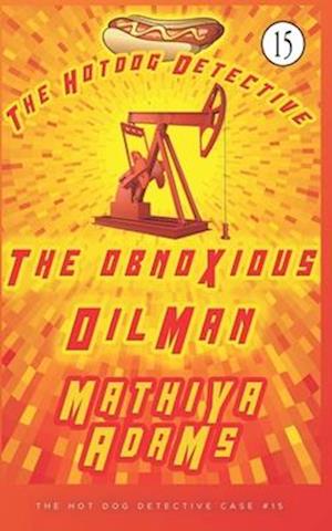 The Obnoxious Oilman: The Hot Dog Detective (A Denver Detective Cozy Mystery)