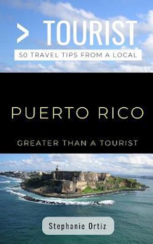 Greater Than a Tourist- Puerto Rico: 50 Travel Tips from a Local