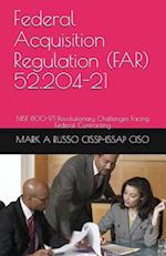 Federal Acquisition Regulation (FAR) 52.204-21: NIST 800-171 Revolutionary Challenges Facing Federal Contracting 