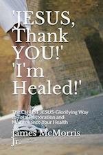 'JESUS, Thank YOU!' 'I'm Healed!'