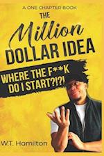 The Million Dollar Idea: Where the F**k Do I Start!?!?! 