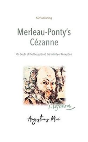 Merleau-Ponty's Cézanne: On Doubt of the Thought and the Infinity of Perception