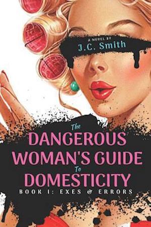 The Dangerous Woman's Guide to Domesticity