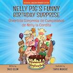 Nelly Pig's Funny Birthday Surprise - Divertida Sorpresa de Cumpleaños de Nelly la Cerdita: Bilingual Children's Picture Book English-Spanish 