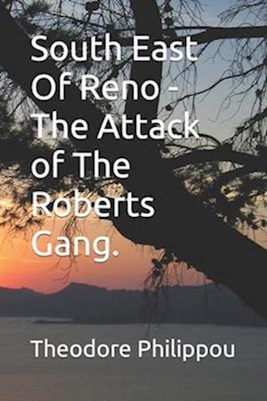 South East Of Reno -The Attack of The Roberts Gang.