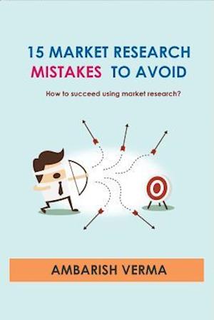 15 Market Research Mistakes to Avoid - How to Succeed Using Market Research?