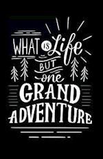 What Is Life But One Grand Adventure