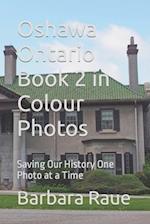 Oshawa Ontario Book 2 in Colour Photos: Saving Our History One Photo at a Time 
