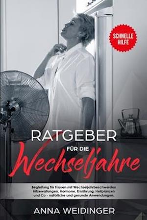 Ratgeber für die Wechseljahre Begleitung für Frauen mit Wechseljahrbeschwerden Hitzewallungen, Hormone, Ernährung, Heilplanzen und Co - natürliche und