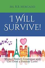 I Will Survive!: Master French Grammar and Get Over a Former Love! 