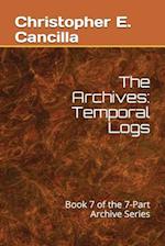 The Archives: Temporal Logs: Book of the 7-Part Archive Series 