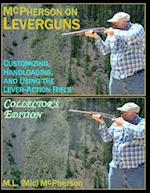 McPherson On Leverguns: Customizing, Handloading, And Using The Lever-Action Rifle 