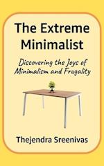 The Extreme Minimalist: Discovering the Joys of Minimalism and Frugality 