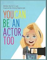 You Can Be an Actor Too!