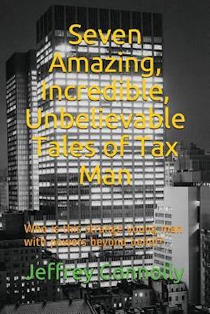 Seven Amazing, Incredible, Unbelievable Tales of Tax Man: Who is this strange young man with powers beyond belief?