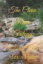 The Clear River Trilogy: What Love Overcomes, What Love Defends, & What Love Believes 